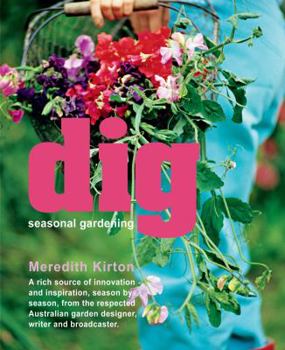 Paperback Dig: Seasonal Gardening - a Rich Source of Innovation and Inspiration, Season by Season, from the Respected Australian Garden Designer, Writer and Broadcaster. Book