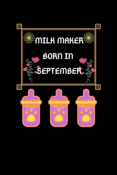 Paperback Milk Maker Born In September: Milk Maker Born In September: Blank Liked Notebook Journal, Diary Or Notebook For Milk Lover. 100 Story Paper Pages. 6 Book