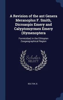 Hardcover A Revision of the ant Genera Meranoplus F. Smith, Dicroaspis Emery and Calyptomyrmex Emery (Hymenoptera: Formicidae) in the Ethiopian Zoogeographical Book