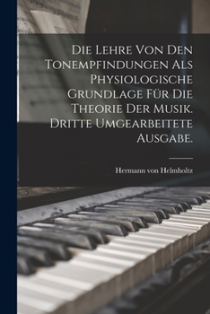 Paperback Die Lehre von den Tonempfindungen als physiologische Grundlage für die Theorie der Musik. Dritte umgearbeitete Ausgabe. [German] Book