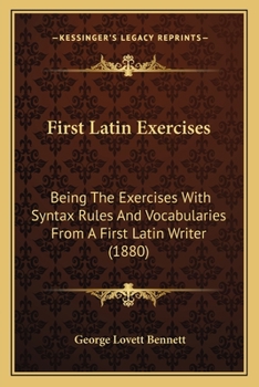 Paperback First Latin Exercises: Being The Exercises With Syntax Rules And Vocabularies From A First Latin Writer (1880) Book