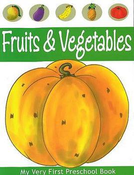 Paperback Fruits & Vegetable (My Very First Preschool Book) Book