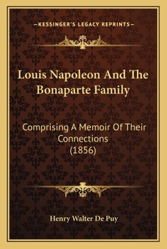 Paperback Louis Napoleon And The Bonaparte Family: Comprising A Memoir Of Their Connections (1856) Book