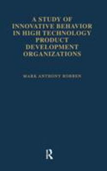 A Study of Innovative Behavior: In High Technology Product Development Organizations (Garland Studies on Industrial Productivity)