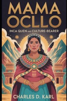 Mama Ocllo: Inca Queen and Culture-Bearer