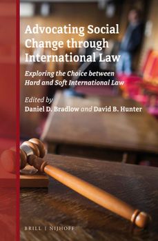 Hardcover Advocating Social Change Through International Law: Exploring the Choice Between Hard and Soft International Law Book