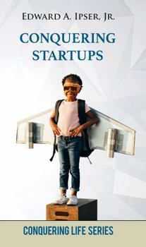 Paperback Conquering Startups: How to Turn an Idea into a Successful Business (Conquering Life Series) Book