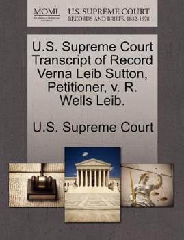 Paperback U.S. Supreme Court Transcript of Record Verna Leib Sutton, Petitioner, V. R. Wells Leib. Book