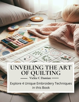 Paperback Unveiling the Art of Quilting: Explore 4 Unique Embroidery Techniques in this Book