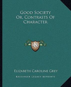 Paperback Good Society Or, Contrasts Of Character Book