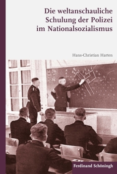 Hardcover Die Weltanschauliche Schulung Der Polizei Im Nationalsozialismus [German] Book