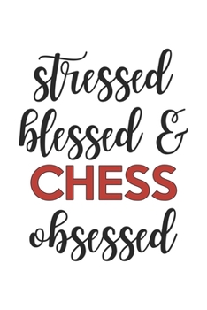 Stressed Blessed and Chess Obsessed  Chess Lover Chess Obsessed Notebook A beautiful: Lined Notebook / Journal Gift, , 120 Pages, 6 x 9 inches , ... Journal, Customized Journal, The Diary