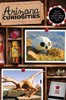 Paperback Arizona Curiosities: Quirky Characters, Roadside Oddities & Other Offbeat Stuff Book