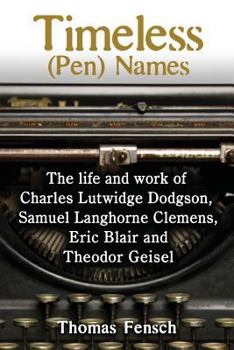 Paperback Timeless (Pen) Names: The life and work of Charles Lutwidge Dodgson, Samuel Langhorne Clemens, Eric Blair and Theodor Geisel Book