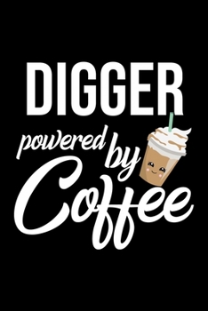 Digger Powered by Coffee: Christmas Gift for Digger | Funny Digger Journal | Best 2019 Christmas Present Lined Journal | 6x9inch 120 pages