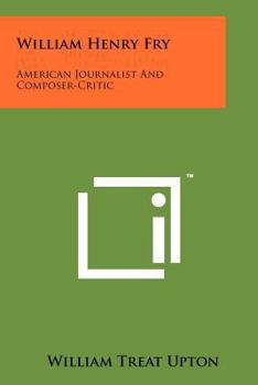 Paperback William Henry Fry: American Journalist and Composer-Critic Book