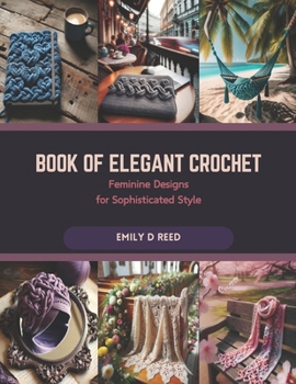 Paperback Book of Elegant Crochet: Feminine Designs for Sophisticated Style Book