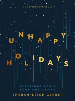 Paperback Unhappy Holidays: Blessings for a Blue Christmas Book