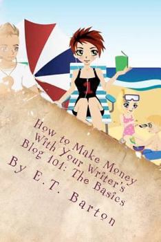 Paperback How to Make Money With Your Writer's Blog 101: The Basics Book