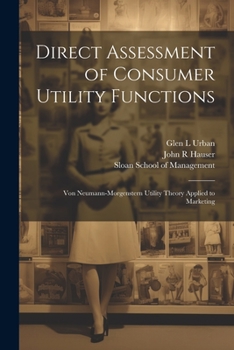 Paperback Direct Assessment of Consumer Utility Functions: Von Neumann-Morgenstern Utility Theory Applied to Marketing Book