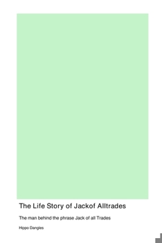 The Life Story of Jack off Alltrades, the man behind the phrase Jack of all Trades, his rise to power during the Idaho Potato Famine, and his downfall as a confused IRS agent with dementia