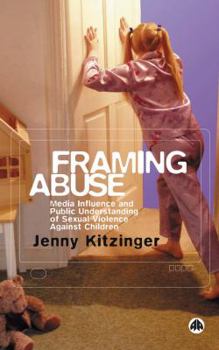 Paperback Framing Abuse: Media Influence and Public Understanding of Sexual Violence Against Children Book