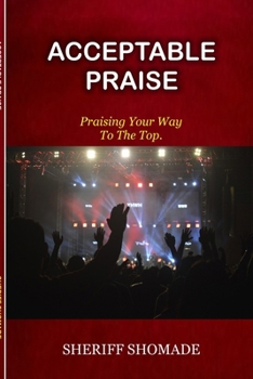Paperback Acceptable Praise: Praising Your Way To The Top Book