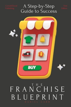 Paperback The Franchise Blueprint: A Step-by-Step Guide to Franchising Success Book