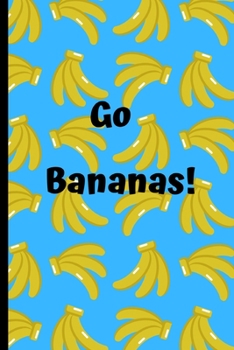 Go Bananas!: Banana Notebook:Cute Banana Fruit Journal Notebook Lined Ruled Book Page For Kids Teen Girl Boy Women Great For Writing Diary Note Pad School Yellow.Size 6" x 9" .120 Lined Pages