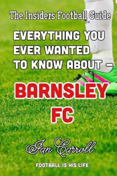 Paperback Everthing You Ever Wanted to Know About - Barnsley FC Book
