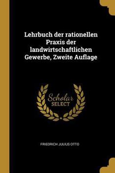 Paperback Lehrbuch der rationellen Praxis der landwirtschaftlichen Gewerbe, Zweite Auflage [German] Book