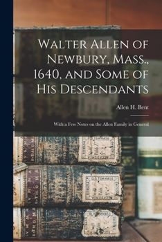 Paperback Walter Allen of Newbury, Mass., 1640, and Some of his Descendants: With a few Notes on the Allen Family in General Book