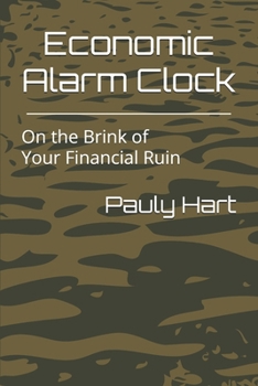 Economic Alarm Clock: On the Brink of Your Financial Ruin (Financial Wisdom)