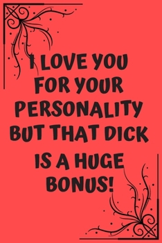 Paperback I love you for your personality but that dick is a huge bonus!: Line writing journal for husband or boyfriend. great gift for him. Book