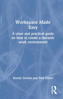 Hardcover Workspace Made Easy: A Clear and Practical Guide on How to Create a Fantastic Work Environment Book