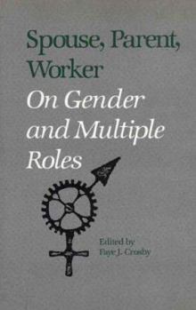 Paperback Spouse, Parent, Worker : on Gender and Multiple Roles / Edited by Faye J. Crosby Book