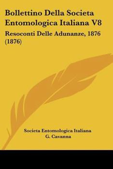 Paperback Bollettino Della Societa Entomologica Italiana V8: Resoconti Delle Adunanze, 1876 (1876) [Italian] Book