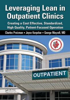 Paperback Leveraging Lean in Outpatient Clinics: Creating a Cost Effective, Standardized, High Quality, Patient-Focused Operation Book