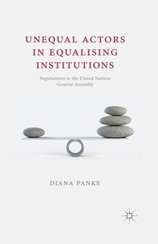 Paperback Unequal Actors in Equalising Institutions: Negotiations in the United Nations General Assembly Book