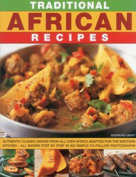 Paperback Traditional African Recipes: Authentic Dishes from All Over Africa Adapted for the Western Kitchen - All Shown Step by Step in 300 Simple-To-Follow Book
