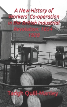 Paperback A New History of Workers' Co-operation in the British Industrial Revolution Book