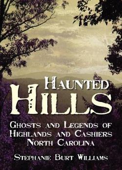 Haunted Hills: Ghosts and Legends of Highlands and Cashiers, North Carolina