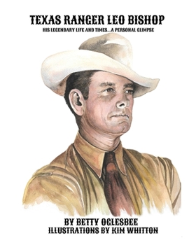 Paperback Texas Ranger Leo Bishop: His Legendary Life and Times . . . A Personal Glimpse Book