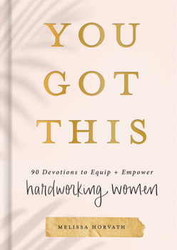 Hardcover You Got This: 90 Devotions to Equip and Empower Hardworking Women Book