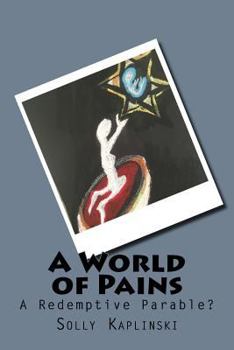 Paperback A World of Pains: A Redemptive Parable? Book