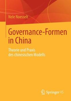 Governance-Formen in China: Theorie Und Praxis Des Chinesischen Modells