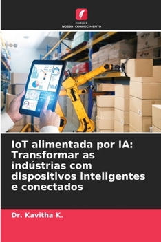 Paperback IoT alimentada por IA: Transformar as indústrias com dispositivos inteligentes e conectados [Portuguese] Book