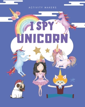 I SPY Unicorn: Fun Interactive Guessing Activity Book For Kids Ages 2-5 | Perfect Gift for Preschoolers & Toddlers