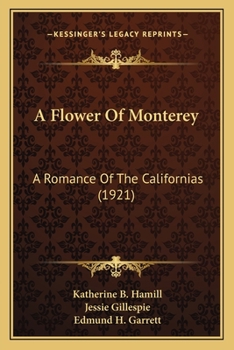 Paperback A Flower Of Monterey: A Romance Of The Californias (1921) Book