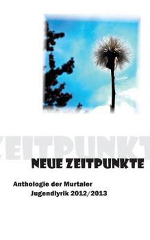 Paperback Neue Zeitpunkte: 2. Anthologie der Murtaler Jugendlyrik 2012/2013 [German] Book